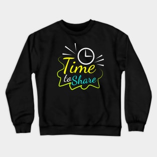 Time to share Crewneck Sweatshirt